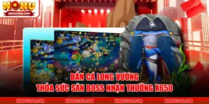 Bắn Cá Long Vương - Thỏa Sức Săn Boss Nhận Thưởng x650